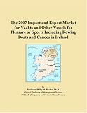 The 2007 Import and Export Market for Yachts and Other Vessels for Pleasure or Sports Including Rowing Boats and Canoes in Ireland