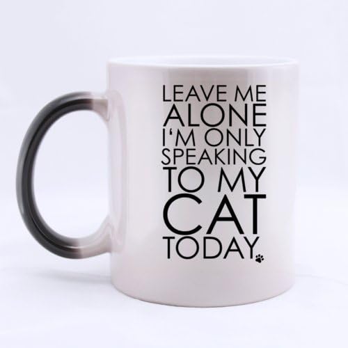 Surprise Morphing Mug Funny LEAVE ME ALONE I'M ONLY SPEAKING TO MY CAT TODAY Heat Sensitive Color Changing Mug Coffee Mug (Ceramic/11 Ounces/Customizable/Good Gift)