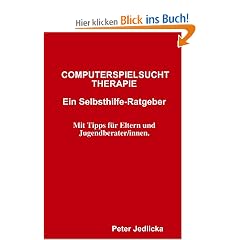 Computerspielsucht-Therapie: Ein Selbsthilfe-Ratgeber. Mit Tipps f�r Eltern und Jugendberater/innen