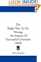 The Right Way To Do Wrong: An Expose Of Successful Criminals (1906)