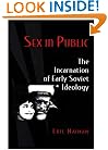 Sex in Public: The Incarnation of Early Soviet Ideology