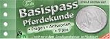 Basispass Pferdekunde. Fragen, Antworten, Tipps: ... nicht nur zu dem 'Grundlagenabzeichen' im Pferdesport