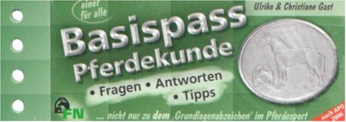 Basispass Pferdekunde. Fragen, Antworten, Tipps: ... nicht nur zu dem 'Grundlagenabzeichen' im Pferdesport
