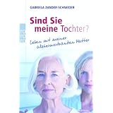 Sind Sie meine Tochter?: Leben mit meiner alzheimerkranken Muttervon "Gabriela Zander-Schneider"