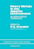 Heavy metals in the aquatic environment : proceedings of the international conference held in Nashville, Tennessee, December 1973