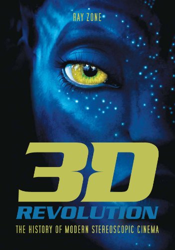 3-D Revolution: The History of Modern Stereoscopic Cinema