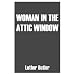 WOMAN IN THE ATTIC WINDOW