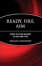 Ready, Fire, Aim: Zero to $100 Million in No Time Flat