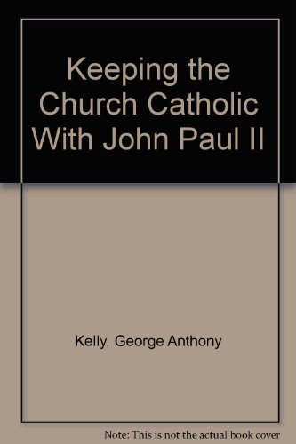 Keeping the Church Catholic With John Paul II