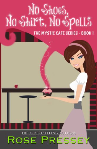 No Shoes, No Shirt, No Spells (Mystic Cafe Series) by Rose Pressey