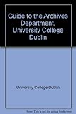 Guide to the Archives Department, University College Dublin