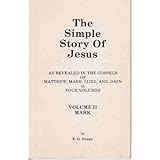 The Simple Story of Jesus (As Revealed in the Gospels of Matthew, Mark, Luke and John in Four Volumes, Volume II)