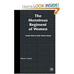 The Monstrous Regiment of Women: Female Rulers in Early Modern Europe