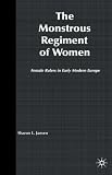 The Monstrous Regiment of Women: Female Rulers in Early Modern Europe