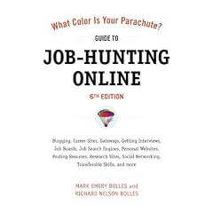 What Color Is Your Parachute? Guide to Job-Hunting Online, Sixth Edition: Blogging, Career Sites, Gateways, Getting Interviews, Job Boards, Job Search Engines, Personal Websites, Posting Resumes, Research Sites, Social Networking