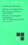 Schriften zur Kulturkritik: �ber Kunst u. Wissenschaft (1750). �ber den Ursprung der Ungleichheit unter den Menschen (1755)