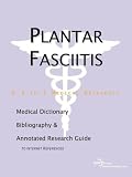 Plantar Fasciitis - A Medical Dictionary, Bibliography, and Annotated Research Guide to Internet References