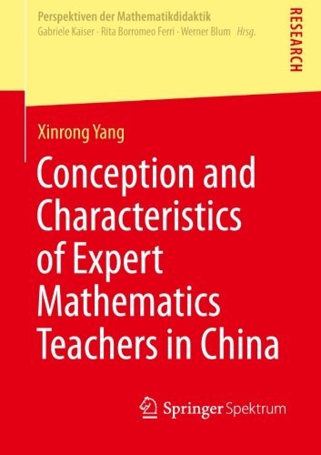 Conception and Characteristics of Expert Mathematics Teachers in China (Perspektiven der Mathematikdidaktik) by Yang Xinrong (2013-09-02) Paperback