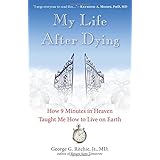 my life after dying how 9 minutes in heaven taught me how to live on earth