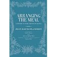 Arranging the Meal: A History of Table Service in France (California Studies in Food and Culture) by  Jean-Louis Flandrin, Beatrice Fink, julie johnson, and Antonio Roder
