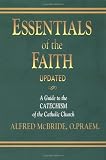Essentials of the Faith: A Guide to the Catechism of the Catholic Church