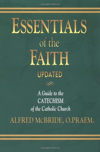 Essentials of the Faith: A Guide to the Catechism of the Catholic Church