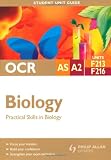 OCR AS/A--level Biology Student Unit Guide: Unit F213 & F216: Practical Skills in Biology