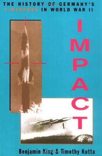 Impact: The History Of Germany's V-Weapons In World War II (Classic Military History)