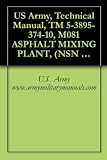 US Army, Technical Manual, TM 5-3895-374-10, M081 ASPHALT MIXING PLANT, (NSN 3895-01-369-2551), military manuals