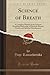 Science of Breath: A Complete Manual of the Oriental Breathing Philosophy of Physical, Mental, Psychic and Spiritual Development (Classic Reprint)