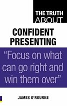 The Truth About Confident Presenting