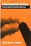 Environmental Justice: Creating Equity, Reclaiming Democracy (Environmental Ethics & Science Policy)