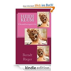 Heidi Klum - Chamäleongesicht. Biographie