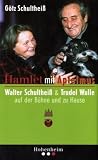 Produkt-Bild: Hamlet mit Apfelmus: Walter Schulthei&szlig; und Trudel Wulle - auf der B&uuml;hne und zu Hause