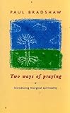 Two ways of praying : introducing liturgical spirituality