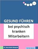 Gesund Führen bei psychisch kranken Mitarbeitern (do care! - Die Chef-eBooks)