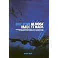 ONE WHO ALMOST MADE IT BACK: The Remarkable Story of One of World War Two's Unsung Heroes, Sqn Ldr Edward 'Teddy'... by Peter Celis