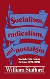 Socialism, Radicalism, and Nostalgia: Social Criticism in Britain, 1775-1830