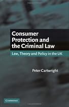Consumer Protection and the Criminal Law: Law, Theory, and Policy in the UK