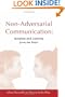 Non-Adversarial Communication: Speaking and Listening from the Heart