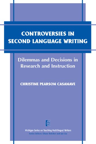 Controversies in Second Language Writing: Dilemmas and Decisions in Research and Instruction (The Michigan Series on Teaching Multilingual Writers)