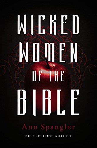 Wicked Women of the Bible Wicked Women of the Bible