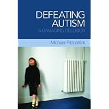 Defeating Autism: A Damaging Delusion