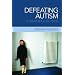 Defeating Autism: A Damaging Delusion