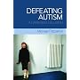 Defeating Autism: A Damaging Delusion