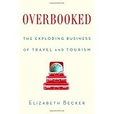 overbooked the exploding business of travel and tourism by elizabeth becker april 16 2013