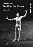 Yvonne Rainer  The Mind Is A Muscle: The Mind Is a Muscle (One Work): The Mind Is a Muscle (One Work)