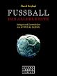 Fussball. Das Allerletzte. Intrigen und Dummheiten aus der Welt des Fu�balls