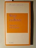 Wege ins Beten - Meditation und Gespr&auml;ch - Heinrich Spaemann