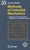 Methods of Celestial Mechanics: Volume II: Application to Planetary System, Geodynamics and Satellite Geodesy: Application to Planetary System, ... v. 2 (Astronomy and Astrophysics Library)
